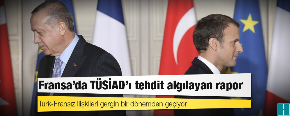 Fransa'da TÜSİAD'ı tehdit algılayan rapor