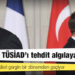 Fransa'da TÜSİAD'ı tehdit algılayan rapor