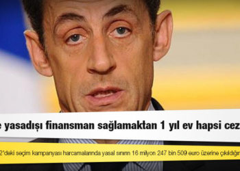 Fransa'nın eski Cumhurbaşkanı Sarkozy seçimde yasadışı finansman sağlamaktan 1 yıl ev hapsi cezası aldı