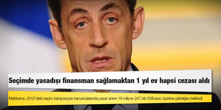 Fransa'nın eski Cumhurbaşkanı Sarkozy seçimde yasadışı finansman sağlamaktan 1 yıl ev hapsi cezası aldı