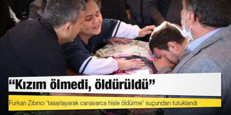 Furkan Zıbıncı 'tasarlayarak canavarca hisle öldürme' suçundan tutuklandı, Şebnem Şirin'in babası 'Kızım ölmedi, öldürüldü' dedi