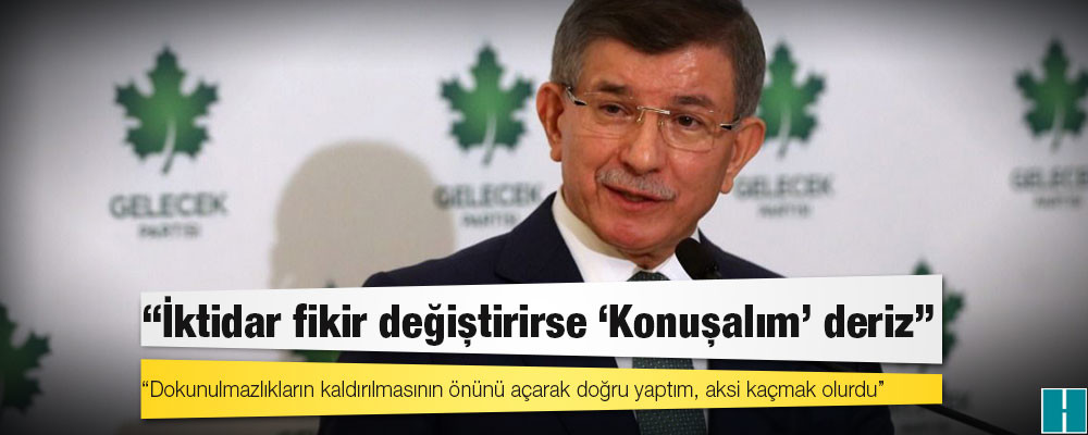 Gelecek Partisi Genel Başkanı Davutoğlu: İktidar fikir değiştirirse 'Konuşalım' deriz