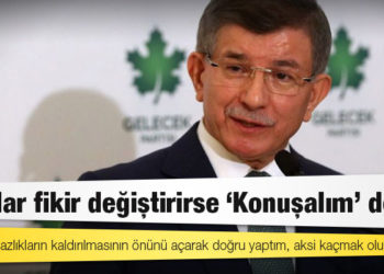 Gelecek Partisi Genel Başkanı Davutoğlu: İktidar fikir değiştirirse 'Konuşalım' deriz