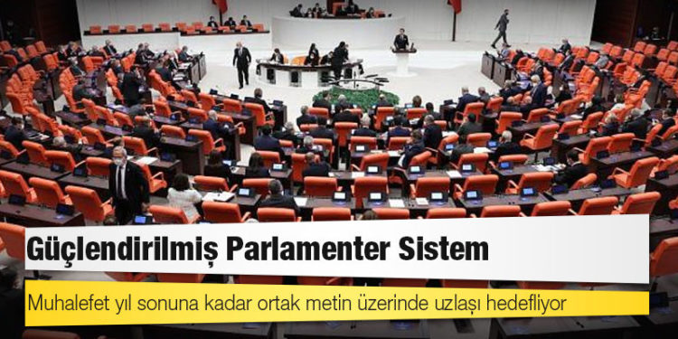 Güçlendirilmiş Parlamenter Sistem: Muhalefet yıl sonuna kadar ortak metin üzerinde uzlaşı hedefliyor