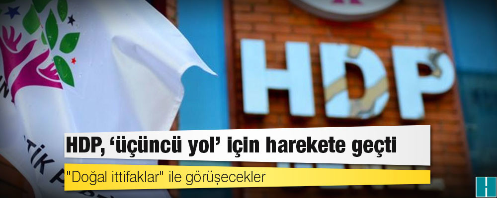 HDP, "üçüncü yol" için harekete geçti: "Doğal ittifaklar" ile görüşecekler