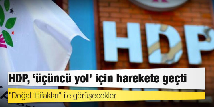 HDP, "üçüncü yol" için harekete geçti: "Doğal ittifaklar" ile görüşecekler