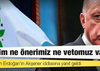 HDP’den Erdoğan’ın Akşener iddiasına yanıt geldi: Bizim ne önerimiz ne vetomuz var