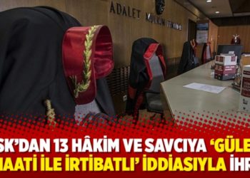 HSK&rsquo;dan 13 h&acirc;kim ve savcıya &lsquo;G&uuml;len cemaati ile irtibatlı&rsquo; iddiasıyla ihra&ccedil;
