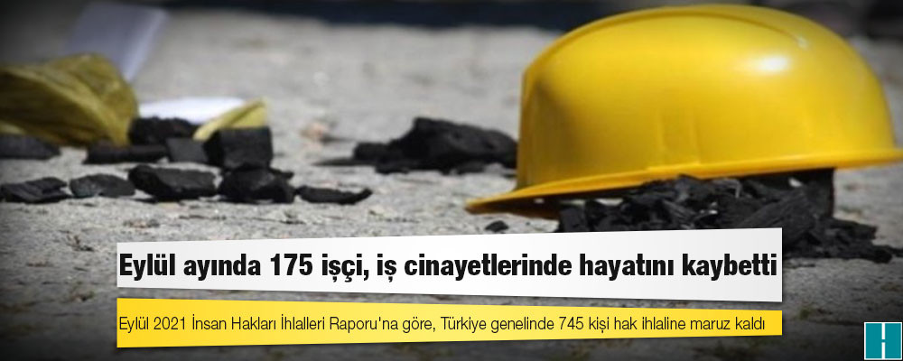 Hak ihlalleri raporu: Eylül ayında 175 işçi, iş cinayetlerinde hayatını kaybetti