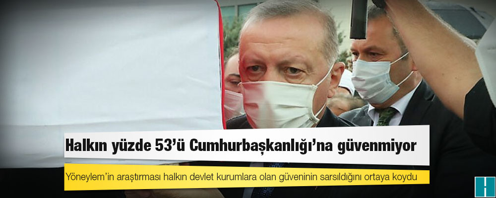 Halkın yüzde 53’ü Cumhurbaşkanlığı’na güvenmiyor