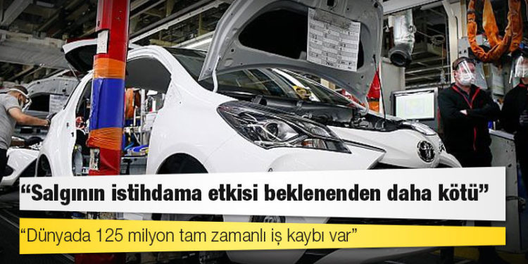 ILO: Salgının istihdama etkisi beklenenden daha kötü, dünyada 125 milyon tam zamanlı iş kaybı var