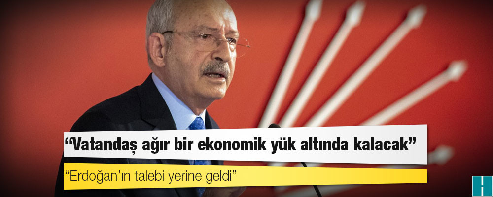 Kılıçdaroğlu’ndan Merkez Bankası’na tepki: Erdoğan’ın talebi yerine geldi; vatandaş ağır bir ekonomik yük altında kalacak