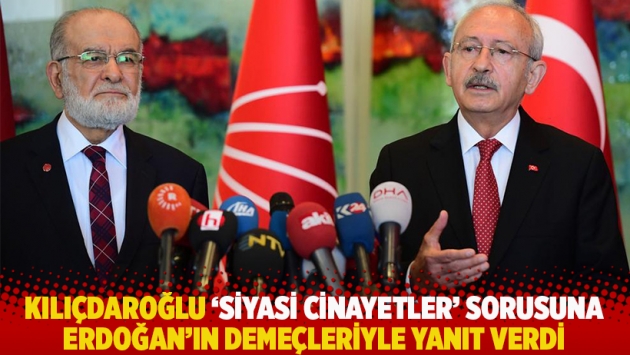 Kılıçdaroğlu ‘siyasi cinayetler’ sorusuna Erdoğan'ın demeçleriyle yanıt verdi