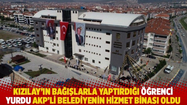 Kızılay’ın toplanan bağışlarla yaptırdığı öğrenci yurdu AKP’li belediyenin hizmet binası oldu