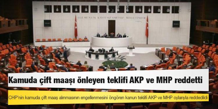 Kamuda çift maaşı önleyen teklifi AKP ve MHP reddetti