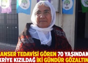 Kanser tedavisi g&ouml;ren 70 yaşındaki Ş&uuml;kriye Kızıldağ iki g&uuml;nd&uuml;r g&ouml;zaltında