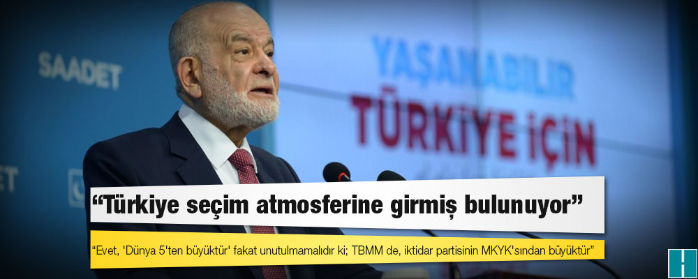 Karamollaoğlu: Türkiye seçim atmosferine girmiş bulunuyor