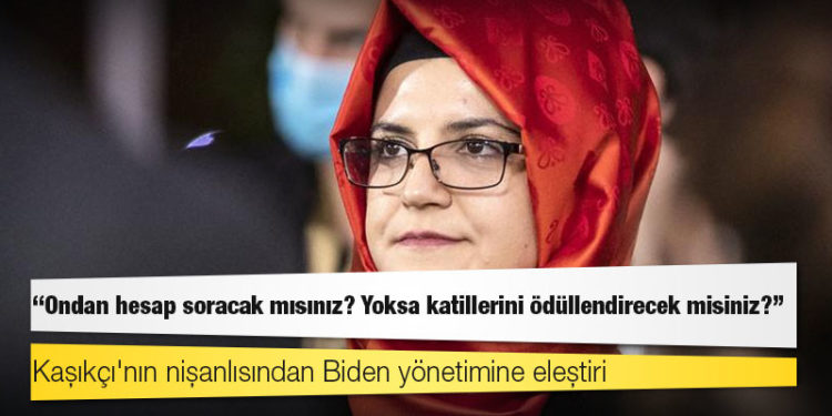 Kaşıkçı'nın nişanlısı Cengiz'den Biden yönetimine eleştiri