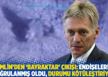 Kremlin'den 'Bayraktar' &ccedil;ıkışı: Endişelerimiz doğrulanmış oldu, durumu k&ouml;t&uuml;leştiriyor