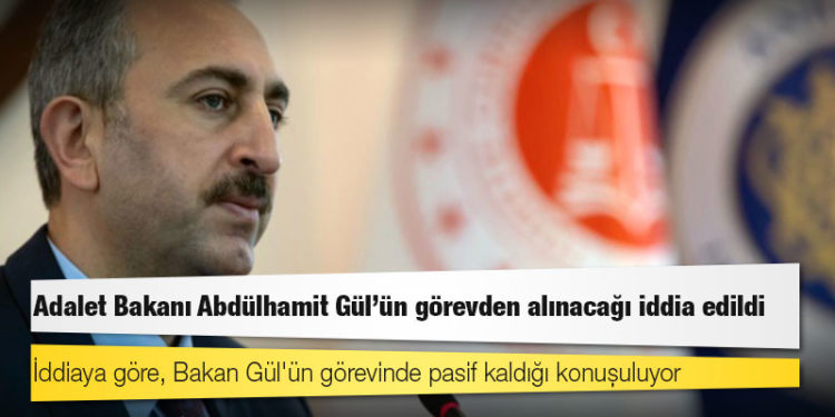 Kulis: Adalet Bakanı Abdülhamit Gül'ün görevden alınacağı iddia edildi