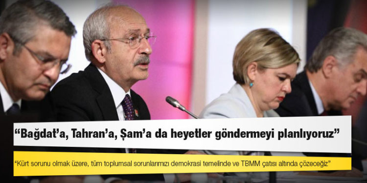 Kılıçdaroğlu: Bağdat'a, Tahran'a, Şam'a da heyetler göndermeyi planlıyoruz