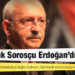 Kılıçdaroğlu: En büyük Sorosçu Erdoğan’dır