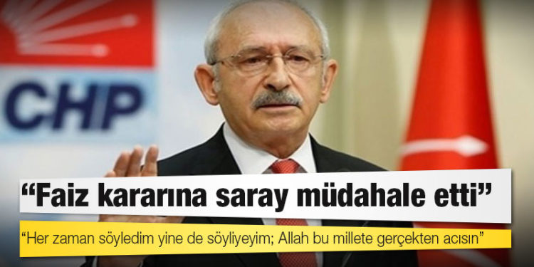 Kılıçdaroğlu: Faiz kararına saray müdahale etti