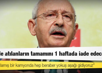Kılıçdaroğlu: KHK ile atılanların tamamını 1 haftada iade edeceğiz