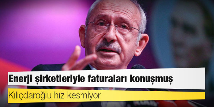 Kılıçdaroğlu hız kesmiyor: Enerji şirketleriyle faturaları konuşmuş