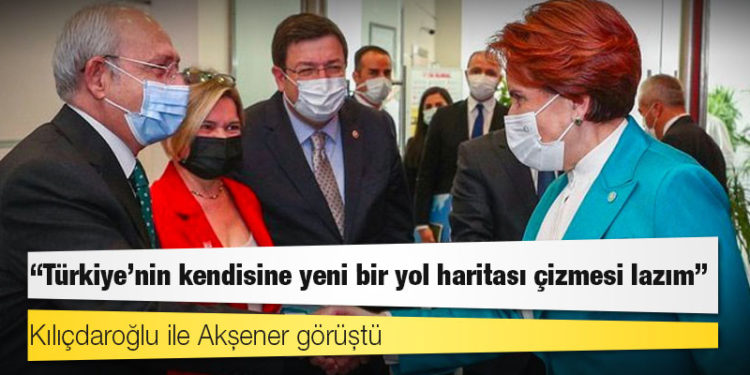 Kılıçdaroğlu ile Akşener görüştü: "Türkiye’nin kendisine yeni bir yol haritası çizmesi lazım"