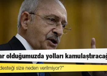Kılıçdaroğlu: İktidar olduğumuzda yolları kamulaştıracağız