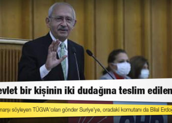 Kılıçdaroğlu'ndan Erdoğan'a: Komando marşı söyleyen TÜGVA'cıları gönder Suriye'ye, oradaki komutanı da Bilal Erdoğan olsun!