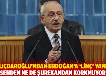 Kılı&ccedil;daroğlu'ndan Erdoğan'a 'lin&ccedil;' yanıtı: Ne senden ne de şurekandan korkmuyorum