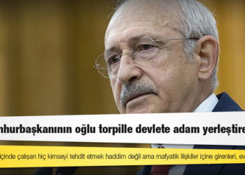 Kılıçdaroğlu’ndan Bilal Erdoğan’a tepki: Bir cumhurbaşkanının oğlu torpille devlete adam yerleştiremez