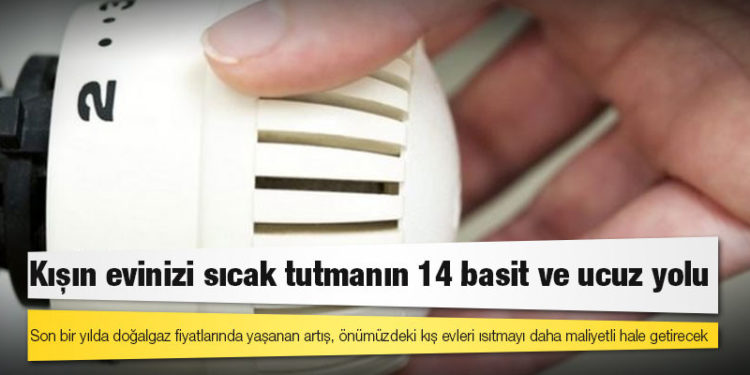 Kışın evinizi sıcak tutmanın 14 basit ve ucuz yolu