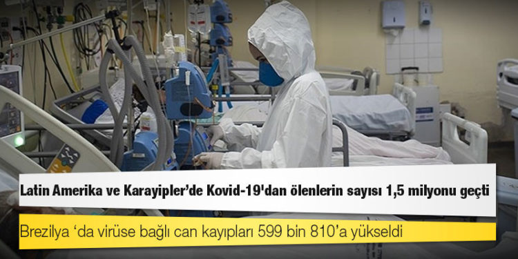 Latin Amerika ve Karayipler'de Kovid-19'dan ölenlerin sayısı 1,5 milyonu geçti