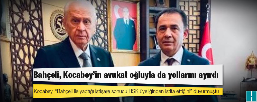 MHP lideri Bahçeli, istifa talimatı verdiği Hamit Kocabey’in avukat oğluyla da yollarını ayırdı