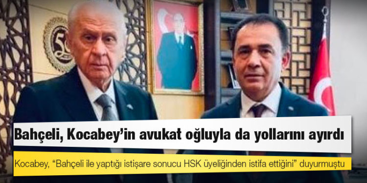 MHP lideri Bahçeli, istifa talimatı verdiği Hamit Kocabey’in avukat oğluyla da yollarını ayırdı