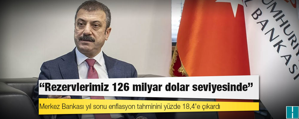 Merkez Bankası Başkanı Kavcıoğlu: Rezervlerimiz 126 milyar dolar seviyesinde