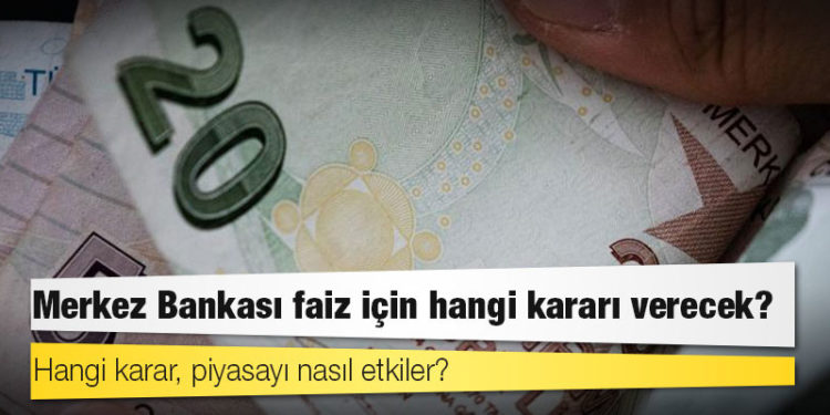 Merkez Bankası faiz için hangi kararı verecek?
