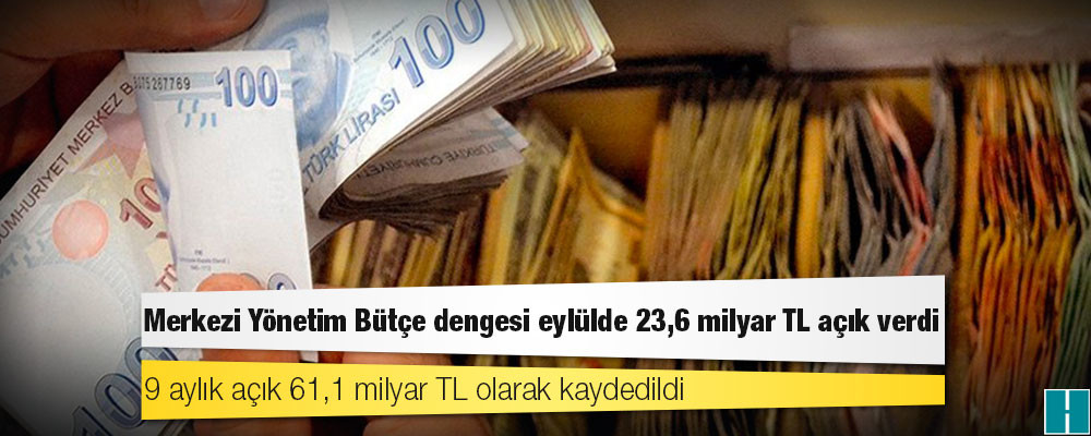 Merkezi Yönetim Bütçe dengesi eylülde 23,6 milyar TL açık verdi