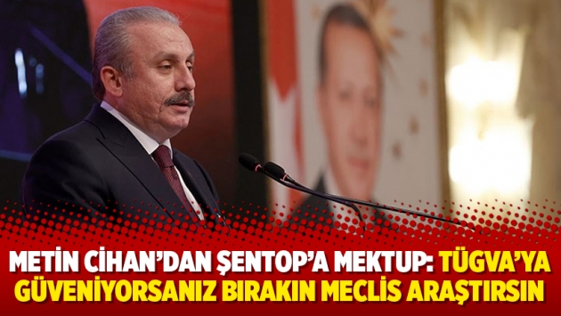 Metin Cihan’dan Şentop’a mektup: TÜGVA’ya güveniyorsanız bırakın meclis araştırsın