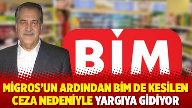 Migros’un ardından BİM de kesilen ceza nedeniyle yargıya gidiyor