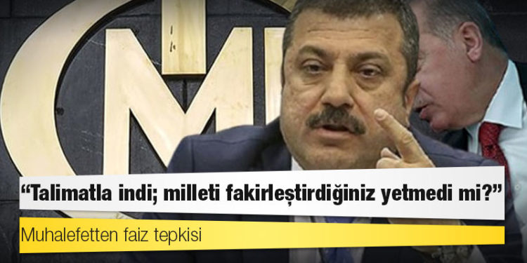 Muhalefetten faiz tepkisi: Talimatla indi; milleti fakirleştirdiğiniz yetmedi mi?