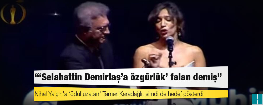 Nihal Yalçın’a ‘ödül uzatan’ Tamer Karadağlı, şimdi de hedef gösterdi