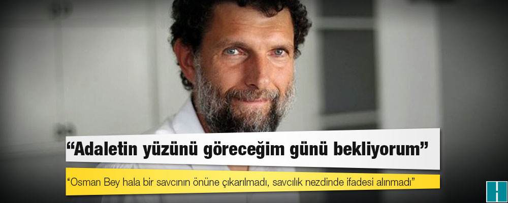 Osman Kavala: Adaletin yüzünü göreceğim günü bekliyorum