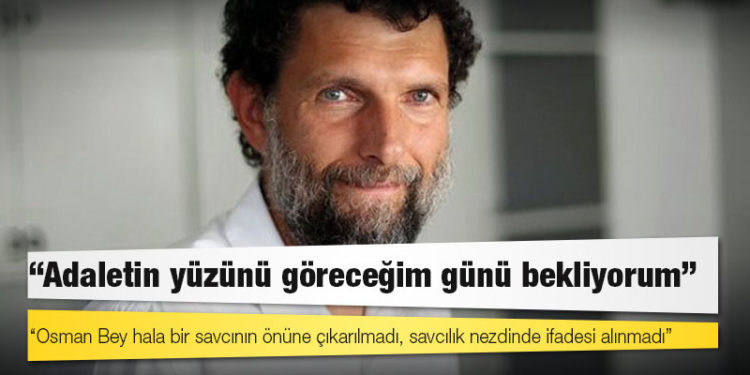 Osman Kavala: Adaletin yüzünü göreceğim günü bekliyorum