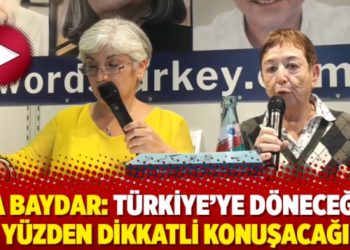 Oya Baydar: T&uuml;rkiye&rsquo;ye d&ouml;neceğim, o y&uuml;zden dikkatli konuşacağım