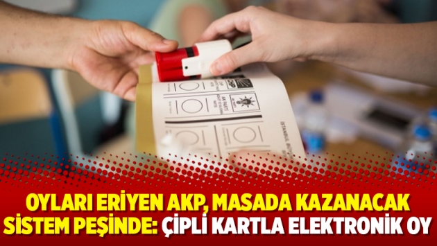 Oyları eriyen AKP, masada kazanacak sistem peşinde: Çipli kartla elektronik oy