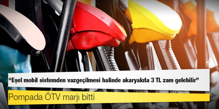 Pompada ÖTV marjı bitti; “Eşel mobil sistemden vazgeçilmesi halinde akaryakıta 3 TL zam gelebilir”